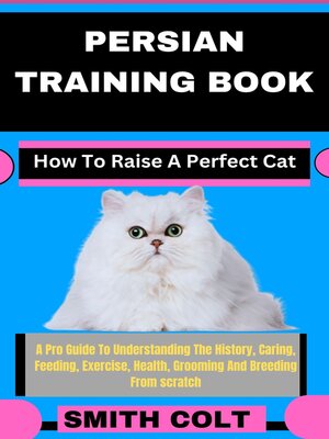 cover image of PERSIAN TRAINING BOOK How to Raise a Perfect Cat
